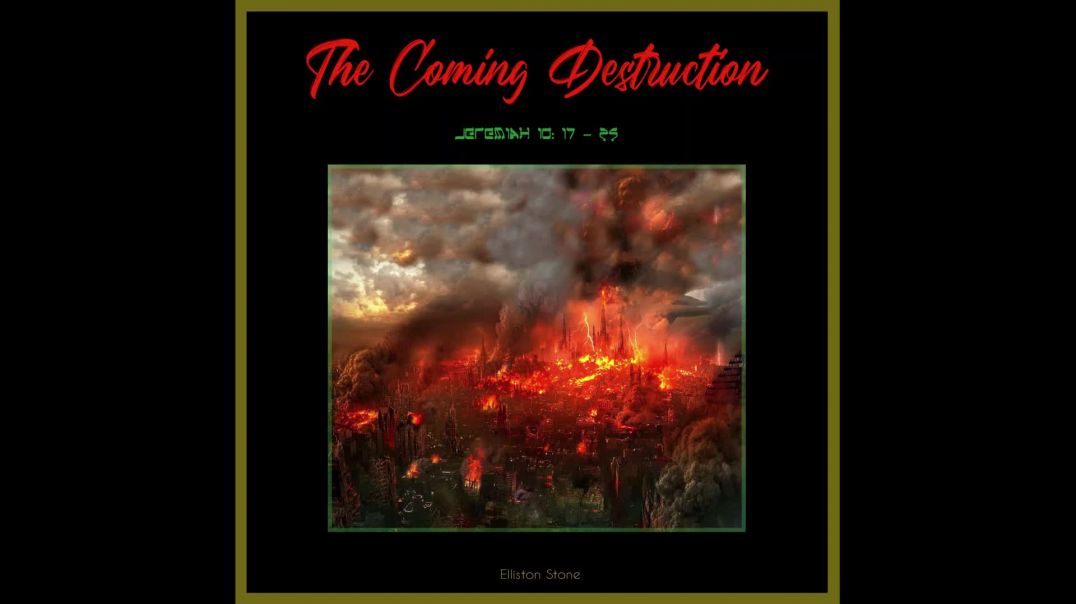 The Coming Destruction - Jeremiah 10: 17 to 25