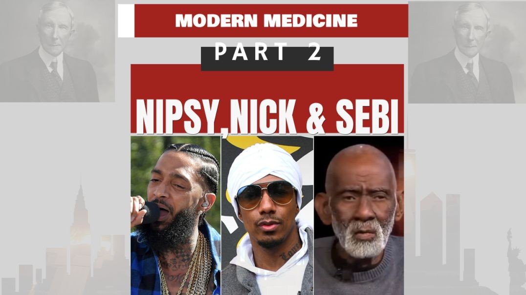 Nipsy, Nick, & Sebi-Modern Medicine Part 2