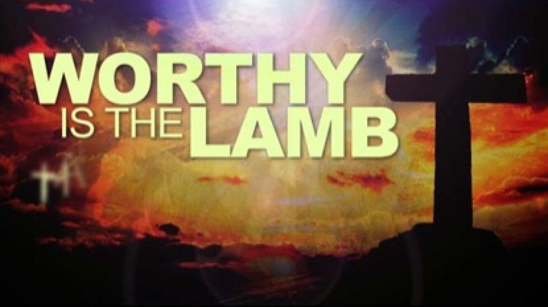 Worthy Is The Lamb