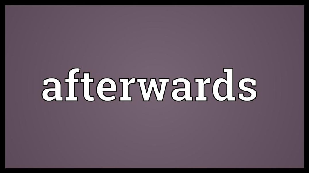 And Afterwards...