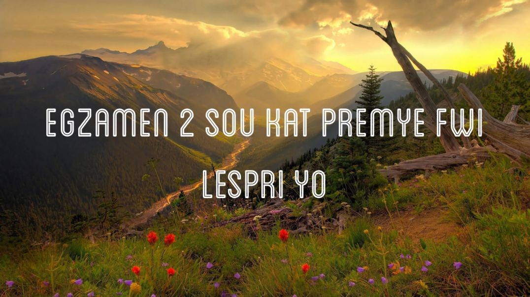 Egzamen 2 sou kat premye fwi lespri yo