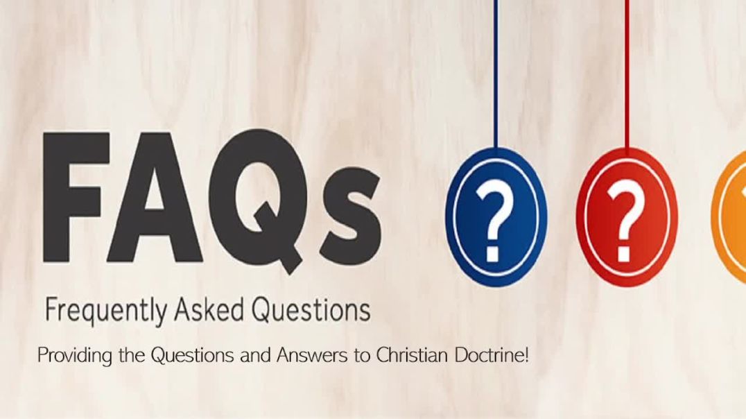 FAQs: Frequently Asked Questions & Answers To Christian Doctrine