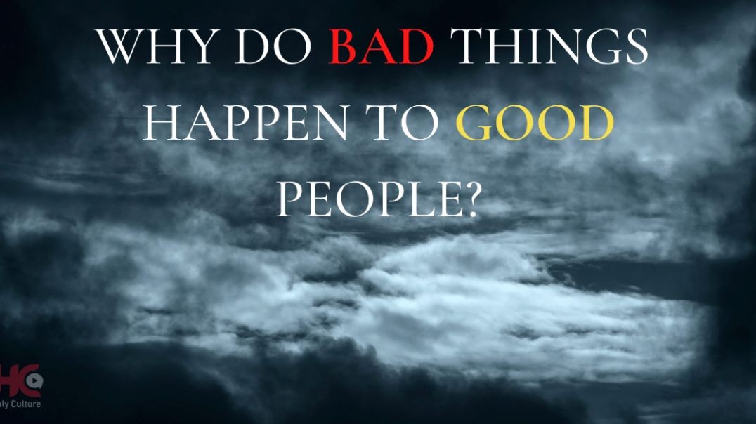 WHY BAD THINGS HAPPEN TO GOOD PEOPLE