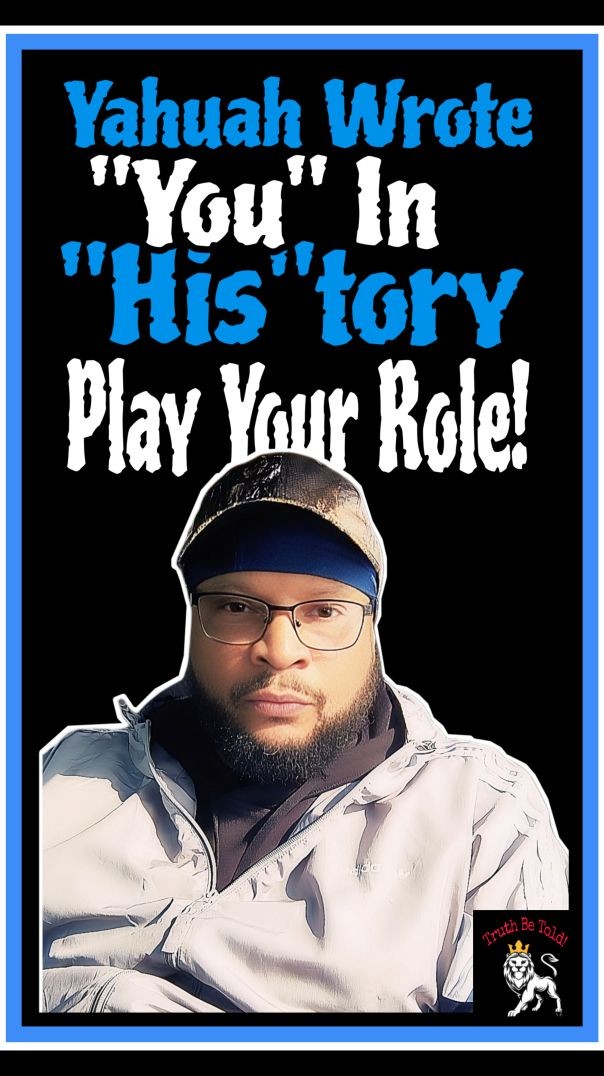 Yahuah Wrote You In "His"tory! Play Your Roll!