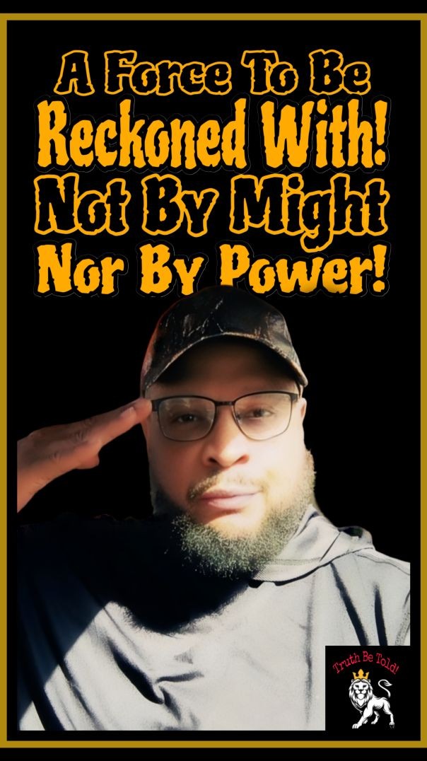 A Force To Be Reckoned With! Not By Might Nor By Power!