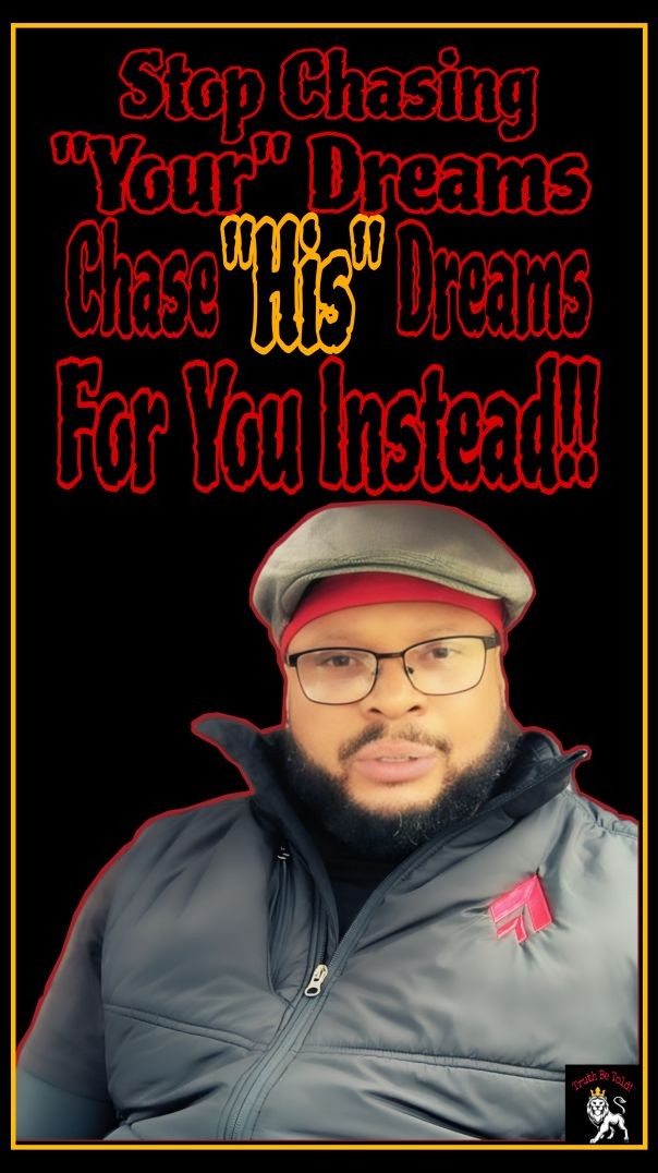 Stop Chasing Your Dreams,                    Chase "His" Dreams For You Instead!!