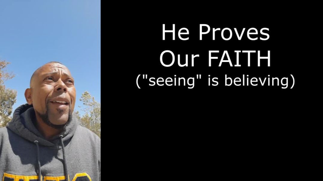 He Proves Our Faith (seeing is believing)