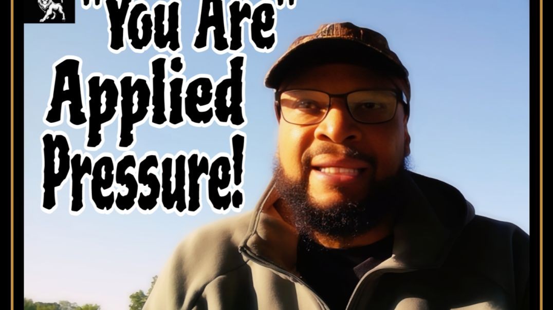 "You Are" Applied Pressure!