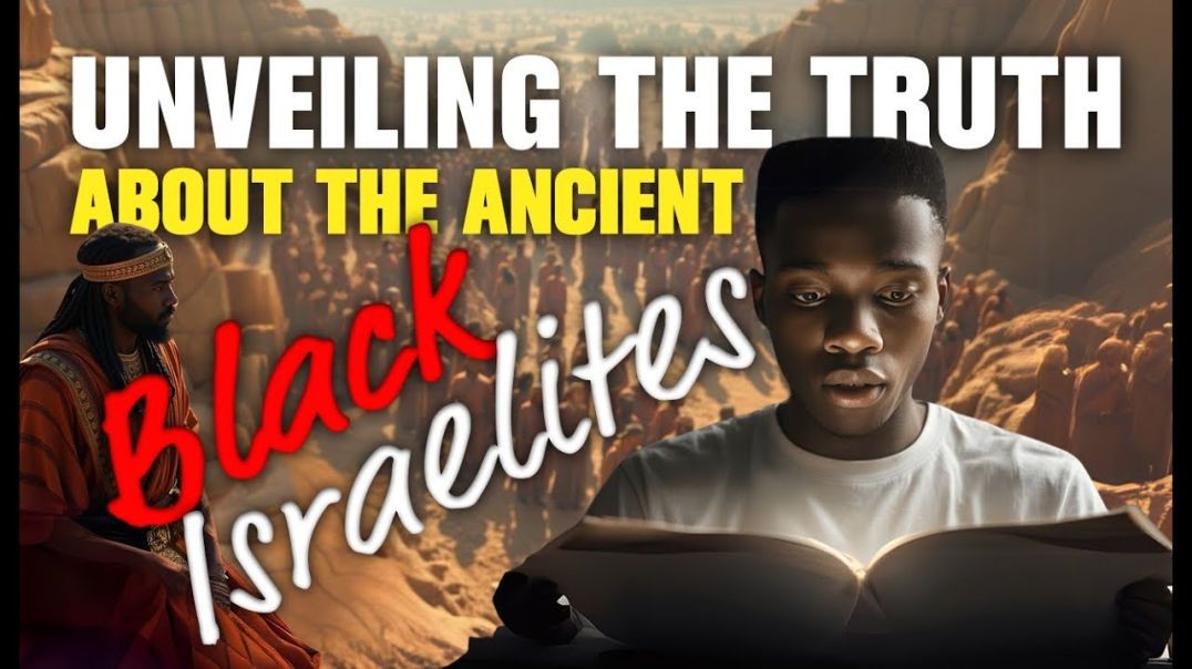 Unveiling the Truth About The Ancient Black Israelites