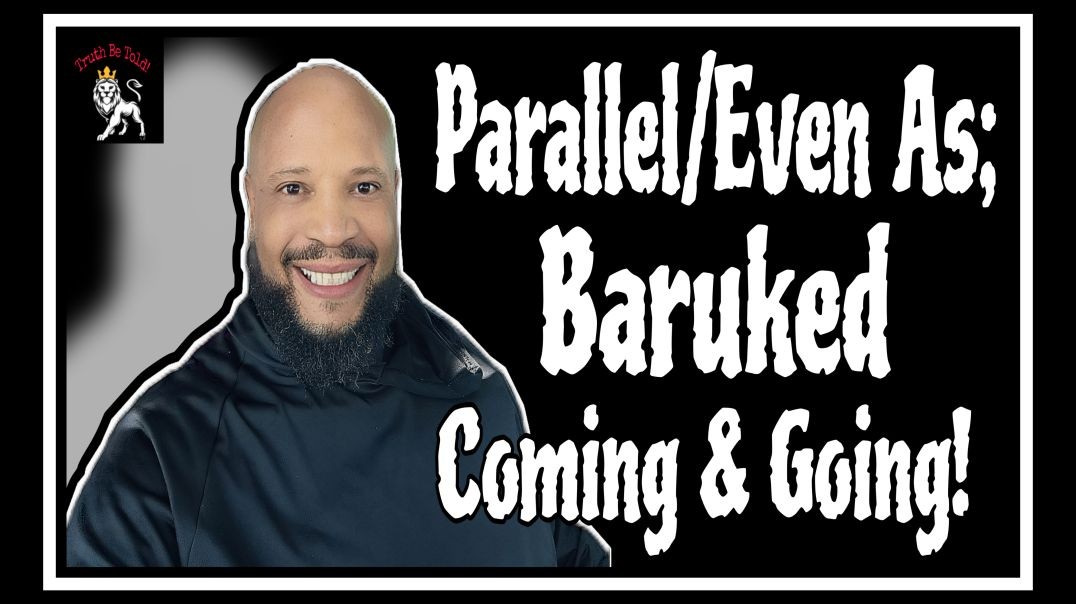 Parralel/Even As; Blessed Coming & Going!