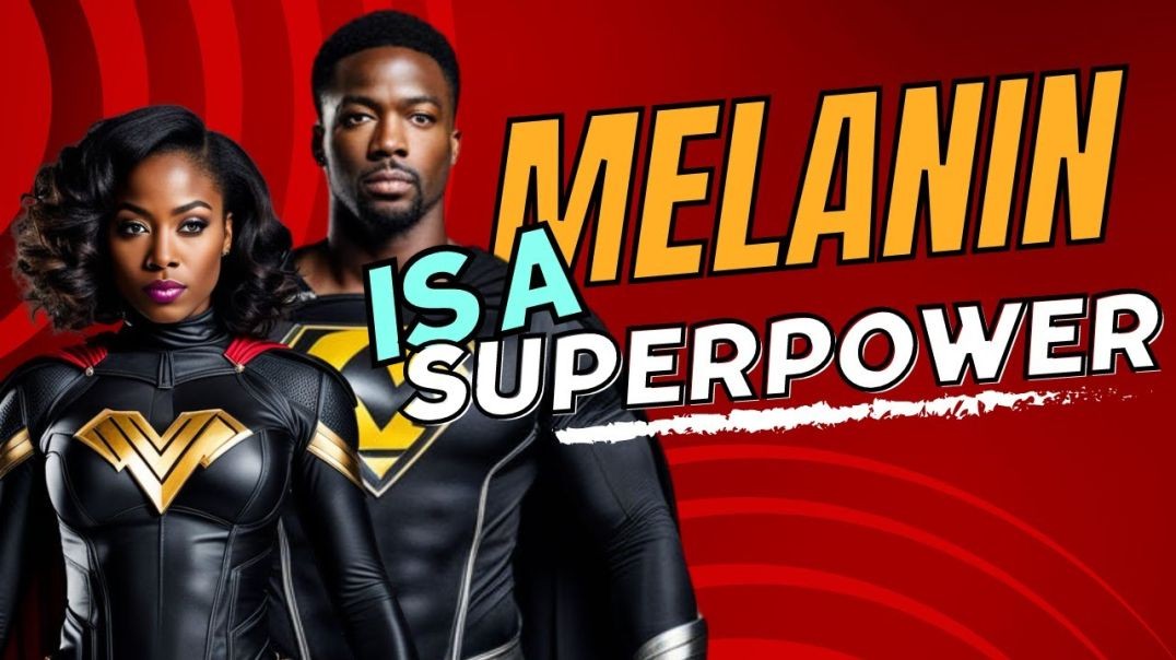 Melanin is A Superpower