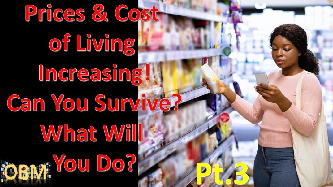 OBM - Prices & Cost of Living Increasing! Can You Survive? What Will You Do? pt.3