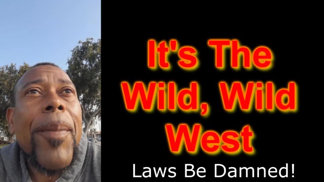 The Wild, Wild West (Laws Be Damned)