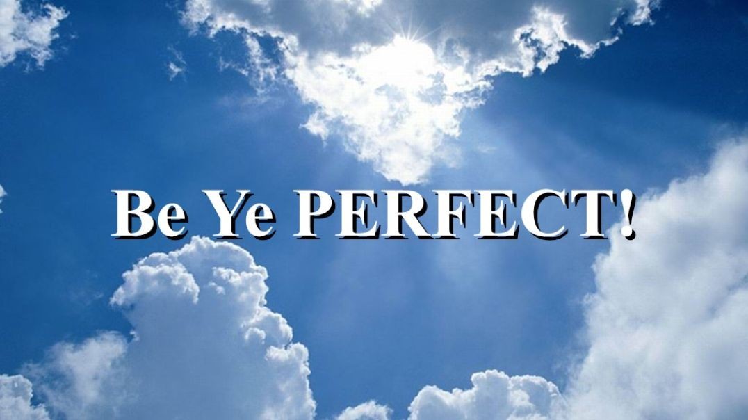 Be Ye Perfect!