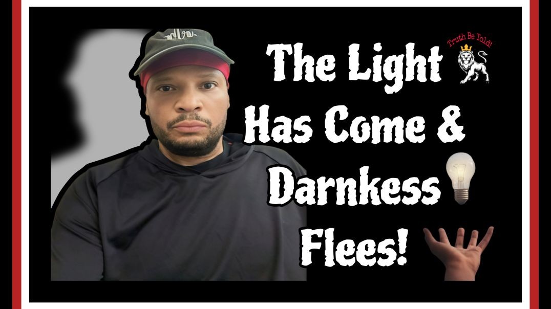 The Light Has Come & Darkness Flees!