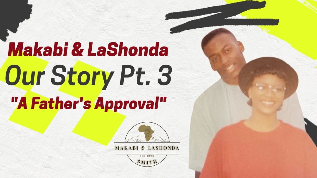 Makabi & LaShonda Our Story Part 3, "A Father's Approval"