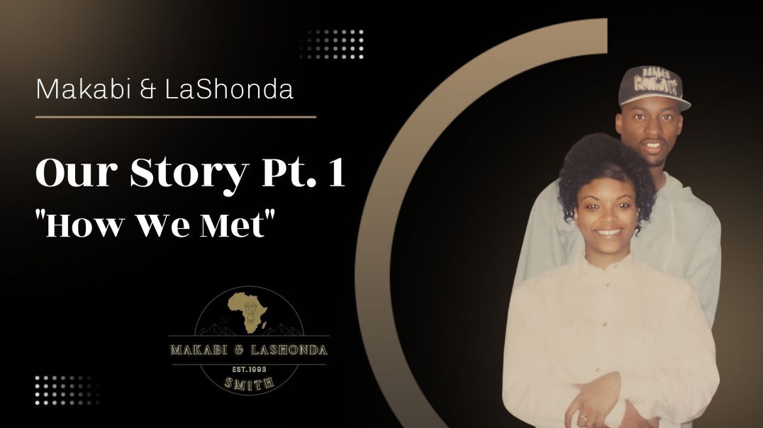 Makabi & LaShonda Our Story Pt 1 "How We Met"