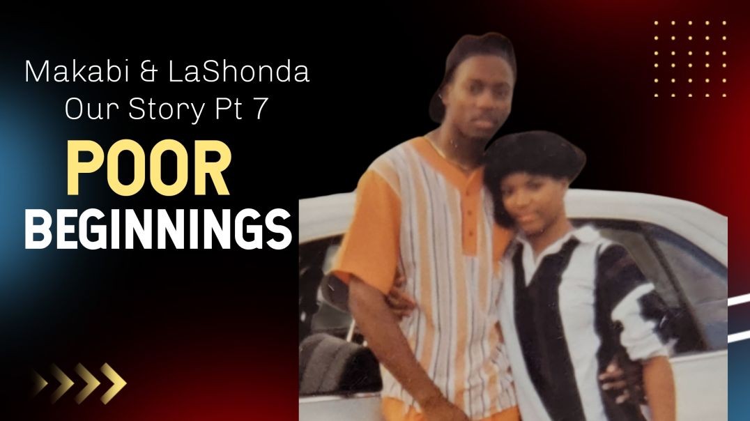 Makabi And LaShonda, Our Story Pt 7, "Poor Beginnings"