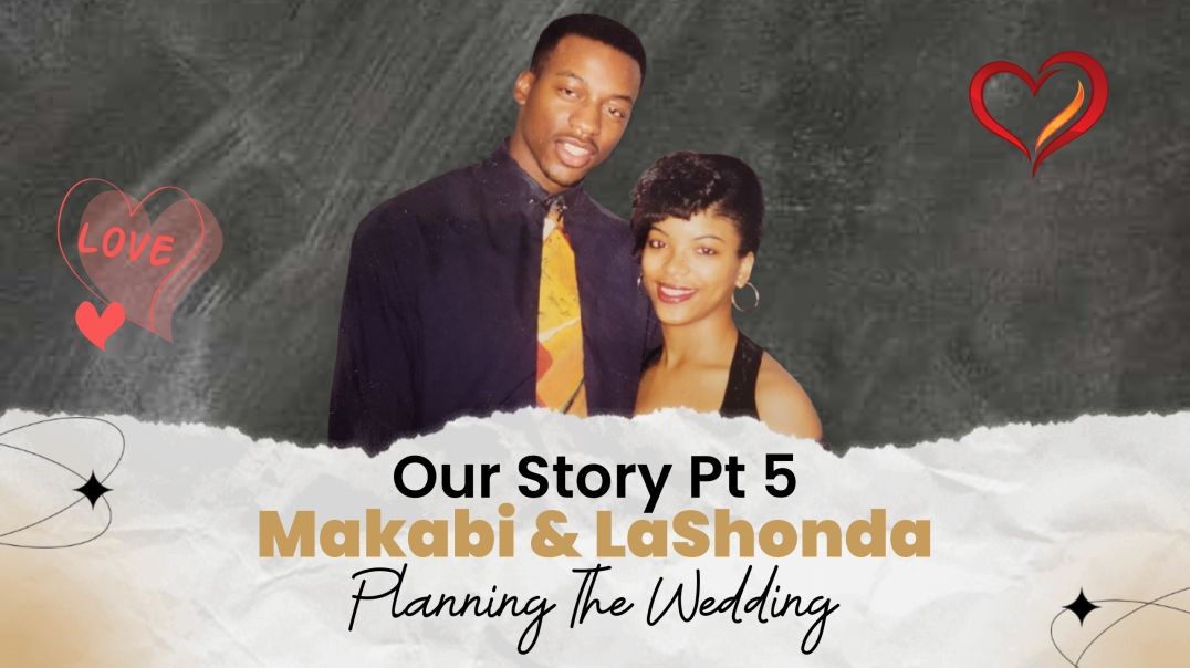 Makabi And LaShonda, Our Story Pt 5, "Planning The Wedding"