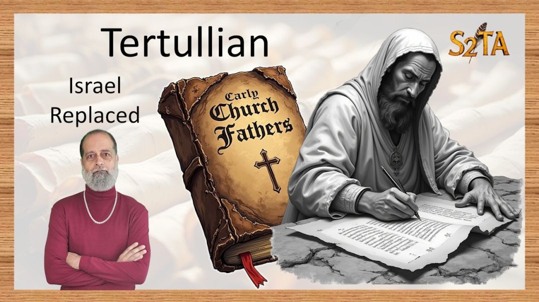 Early Church Father - Tertullian - Israel Replaced - E21