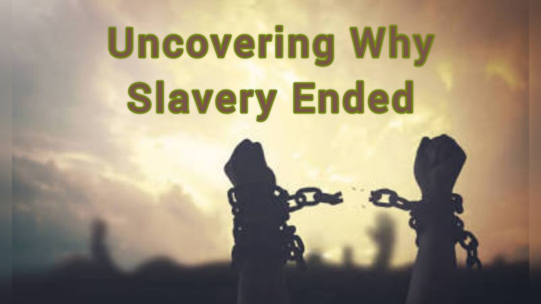 Uncovering Why Slavery Ended