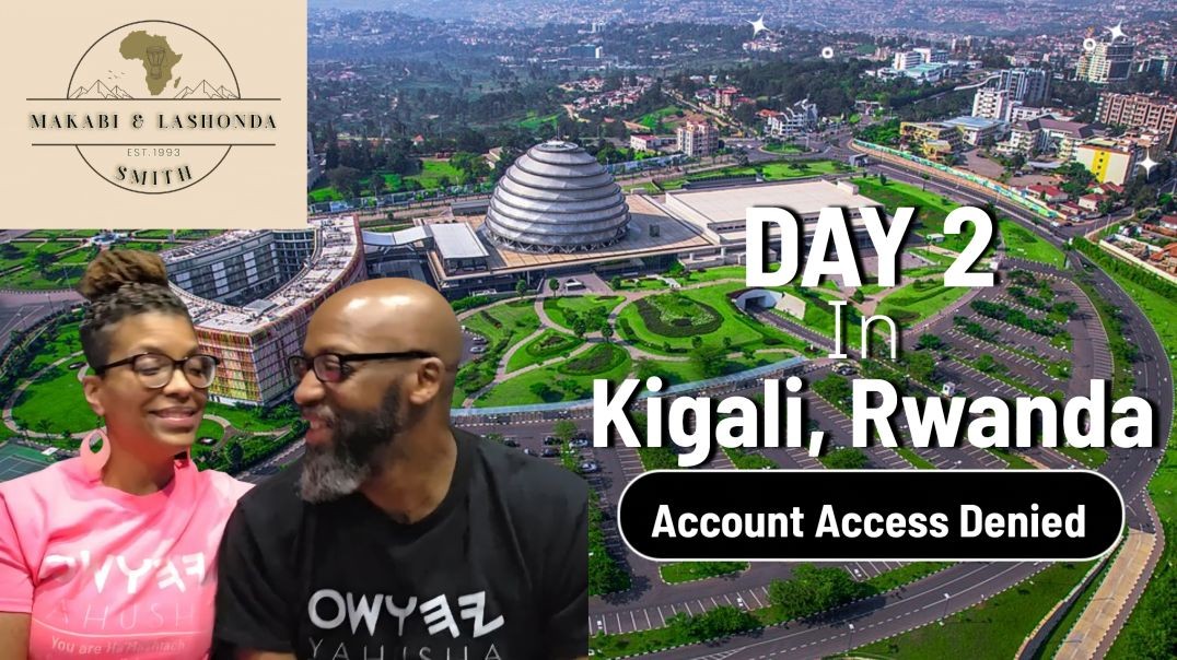 Makabi And LaShonda Day 2 In Kigali Rwanda