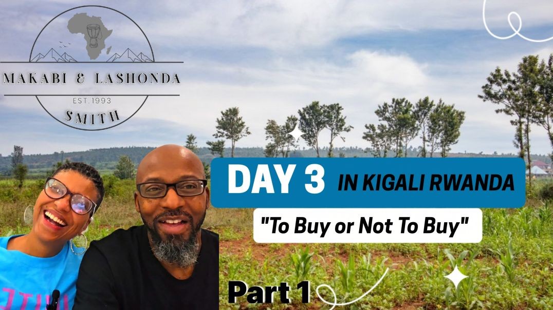 Makabi And LaShonda Day 3 pt 1 In Kigali Rwanda