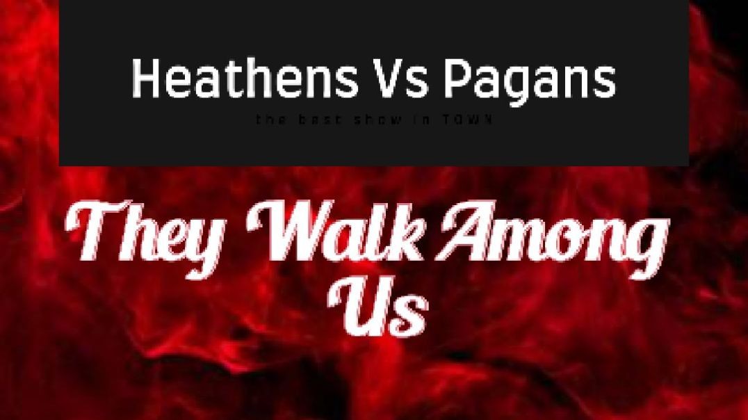 The Great Deception - Heathens Vs Pagans - "They Walk Among Us🤯