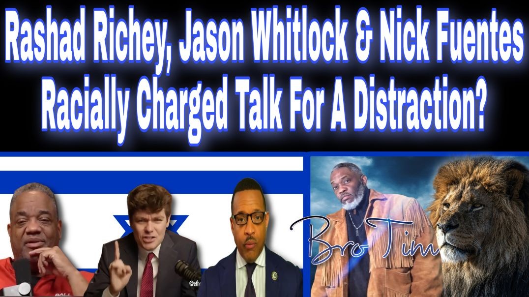 Dr. Rashad Richey, Jason Whitlock & Nick Fuentes Racially Charged Talk Meant For A Distraction?