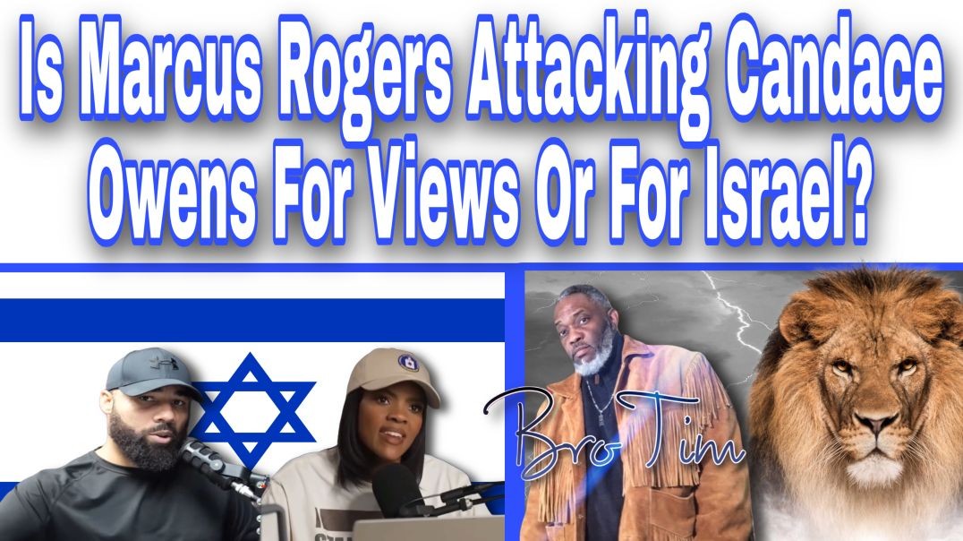 Is Marcus Rogers Attacking Candace Owens For Views Or For Israel?