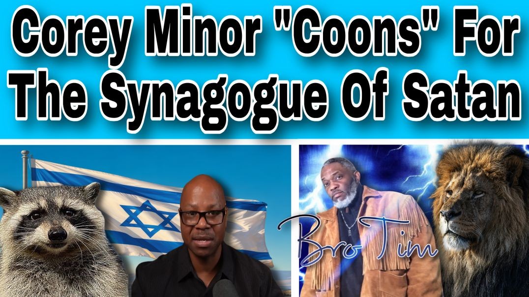 Corey Minor “Coons” For The Synagogue Of satan