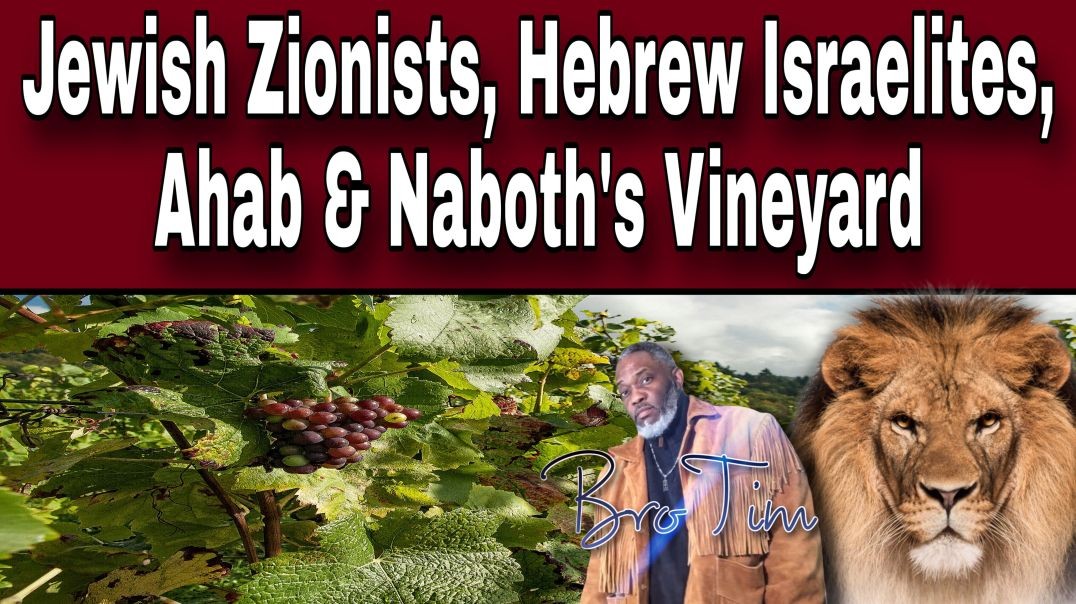 Jewish Zionists, Hebrew Israelites, Ahab & Naboth’s Vineyard
