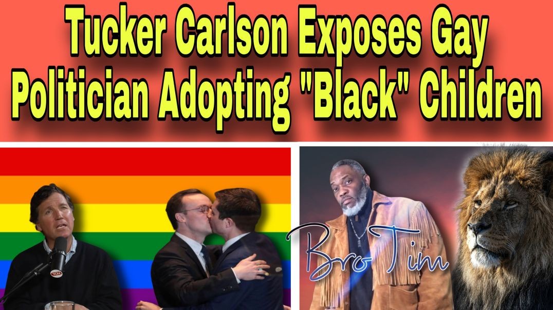 Tucker Carlson Exposes Gay Politician Adopting Black Children