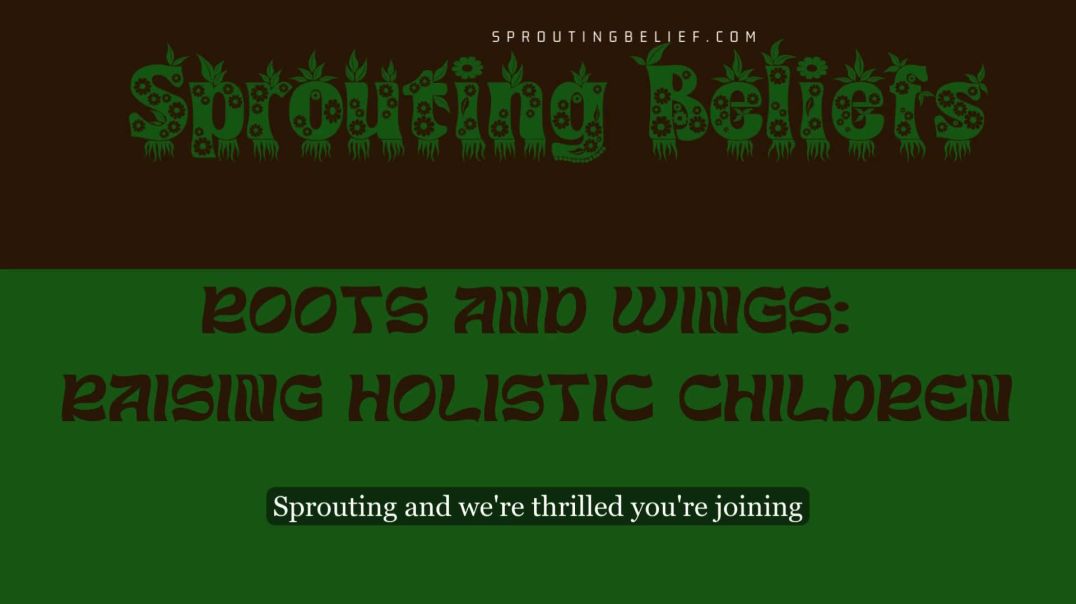 Sprouting Beliefs- Raising Holistic Children
