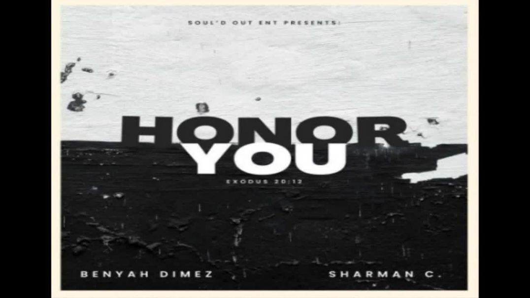 Honor You by BenYah Dimez feat Sharman C. A Soul’d Out ENT Production
