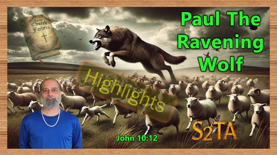 Early Church Fathers - Paul The Ravening Wolf! - H32