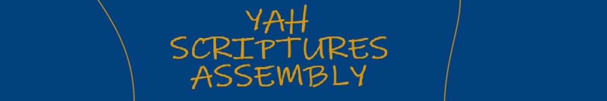 YAH SCRIPTURES ASSEMBLY 