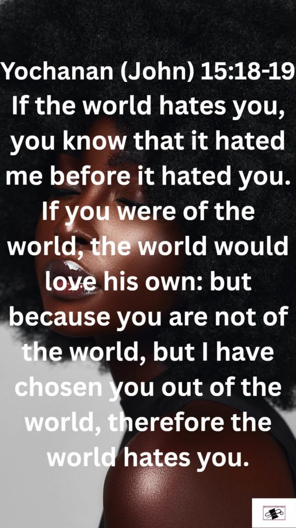 Yochanan (John) 15:18-19 I have chosen you.