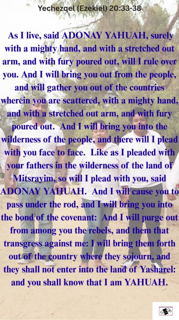 Yechezqel (Ezekiel) 20:33-38 Yahuah will restore Yasharal.