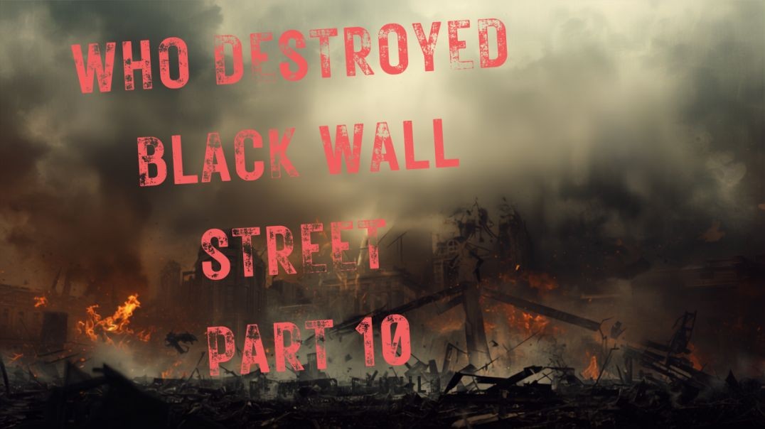 WHO DESTROYED BLACK WALL STREET: Race War vs Covenant-part 10