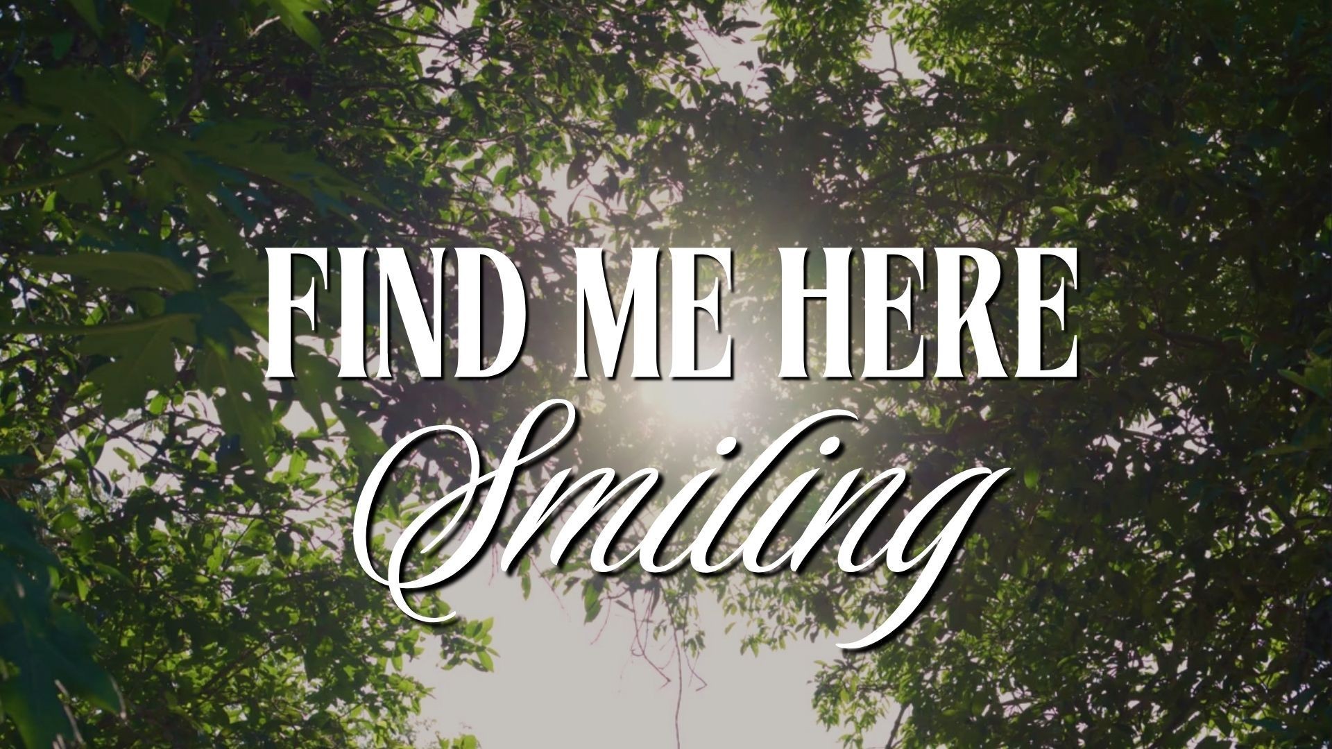 Find Me Here Smiling
