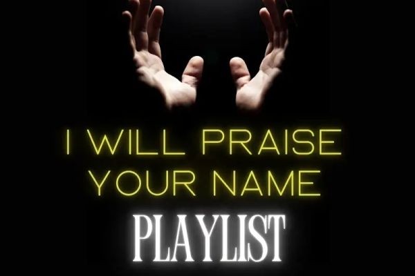 I WILL PRAISE YOUR NAME Playlist <br>https://www.youtube.com/playlist?list=PLNeNifqSzvSf60HShY09hBU3PAZZKwJ4b <br>Curator: Yadah'Yah <br>Much Love Majxsty